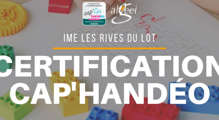 Certification CAP'HANDEO de l'IME Les Rives du Lot